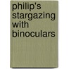 Philip's Stargazing With Binoculars by Robin Scagell