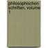 Philosophischen Schriften, Volume 1