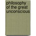 Philosophy Of The Great Unconscious