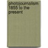 Photojournalism 1855 to the Present