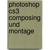 Photoshop Cs3 Composing Und Montage by Uli Staiger