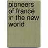 Pioneers Of France In The New World door Anonymous Anonymous