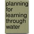 Planning For Learning Through Water