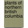 Plants Of Northern British Columbia door Mackinnon