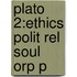 Plato 2:ethics Polit Rel Soul Orp P