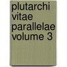 Plutarchi Vitae Parallelae Volume 3 by Andr Plutarchus