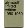 Plymouth  Limited Edition 1950-1960 by Unknown