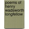 Poems of Henry Wadsworth Longfellow by Henry Wardsworth Longfellow