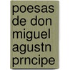 Poesas de Don Miguel Agustn Prncipe by Miguel Agust�N. Pr�Ncipe