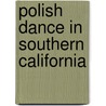 Polish Dance In Southern California door William J. Galush