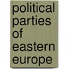 Political Parties Of Eastern Europe door Janusz Bugajski