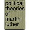 Political Theories of Martin Luther door Onbekend
