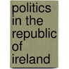 Politics in the Republic of Ireland by Michael Gallagher