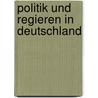 Politik Und Regieren In Deutschland door Manuel Frohlich