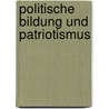 Politische Bildung Und Patriotismus door Friedrich Tezner
