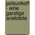 Polsunkoff - Eine garstige Anekdote