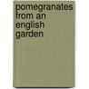 Pomegranates from an English Garden door Robert Browning