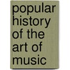 Popular History of the Art of Music door William Smythe Mathews