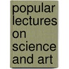 Popular Lectures On Science And Art door Onbekend