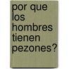 Por Que Los Hombres Tienen Pezones? door Mark Leyner