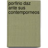 Porfirio Daz Ante Sus Contemporneos door Enrique Orozco