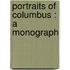 Portraits Of Columbus : A Monograph