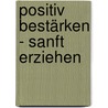 Positiv bestärken - sanft erziehen by Karen Pryor
