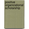 Positive Organizational Scholarship door William Kim S. Cameron