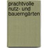 Prachtvolle Nutz- und Bauerngärten