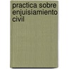 Practica Sobre Enjuisiamiento Civil door Federico M. del Castillo Velasco