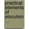 Practical Elements Of Elocution ... door Thomas Clarkson Trueblood