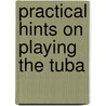 Practical Hints on Playing the Tuba door James D. Ployhar