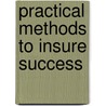Practical Methods To Insure Success by Hiram Erastus Butler