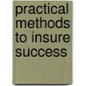 Practical Methods To Insure Success door Hiram Erastus Butler