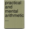 Practical and Mental Arithmetic ... door Onbekend