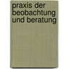 Praxis der Beobachtung und Beratung by Peter Köck