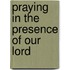 Praying In The Presence Of Our Lord