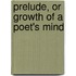 Prelude, or Growth of a Poet's Mind