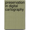 Preservation In Digital Cartography door Onbekend