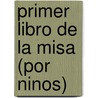 Primer Libro de La Misa (Por Ninos) door Catholic Book Publishing Co