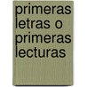 Primeras Letras O Primeras Lecturas by Cecilia Braslavsky