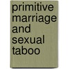 Primitive Marriage And Sexual Taboo door Ernest Crawley