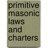Primitive Masonic Laws And Charters door J. Fletcher Brennan