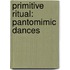 Primitive Ritual: Pantomimic Dances