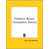 Primitive Ritual: Pantomimic Dances door Jane Ellen Harrison