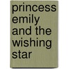 Princess Emily and the Wishing Star door Vivian French