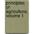 Principles of Agriculture, Volume 1