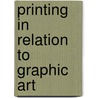 Printing In Relation To Graphic Art door George French