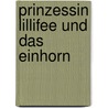 Prinzessin Lillifee und das Einhorn door Monika Finsterbusch