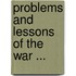 Problems and Lessons of the War ...
